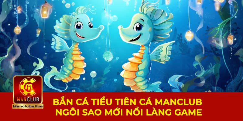 game bắn cá tiểu tiên cá trực tiếp